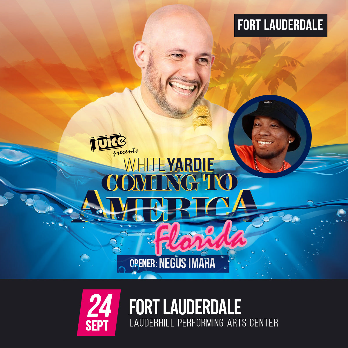 FT LAUDERDALE - JUICE Comedy pres White Yardie's "Coming to America" FLORIDA feat. Negus Imara